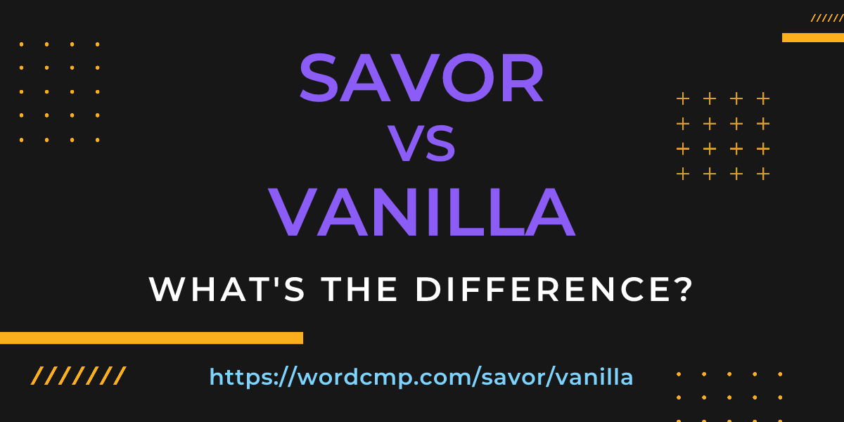 Difference between savor and vanilla