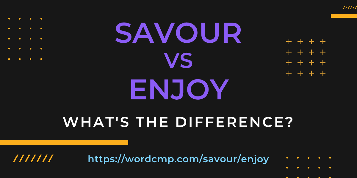 Difference between savour and enjoy