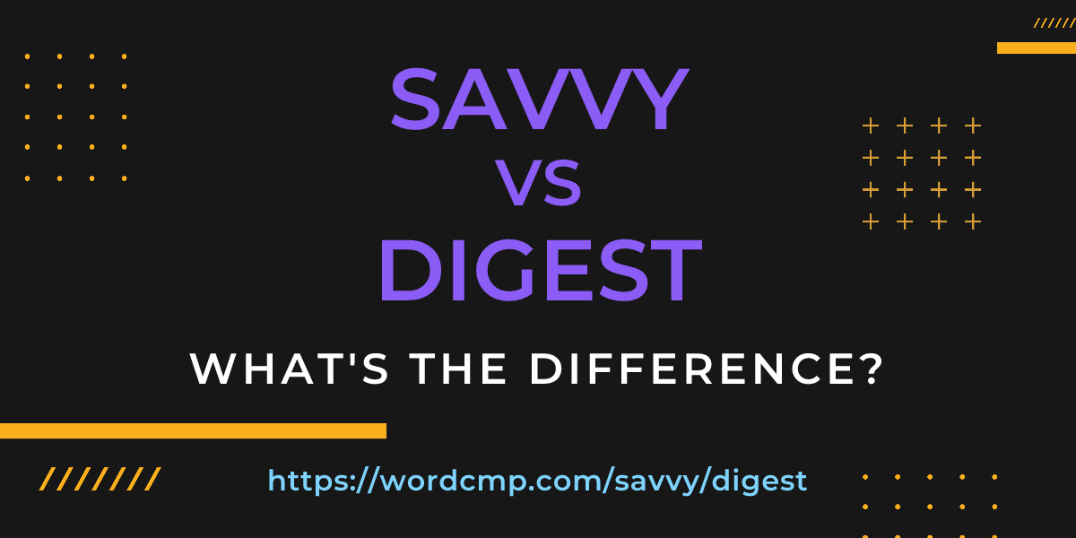 Difference between savvy and digest