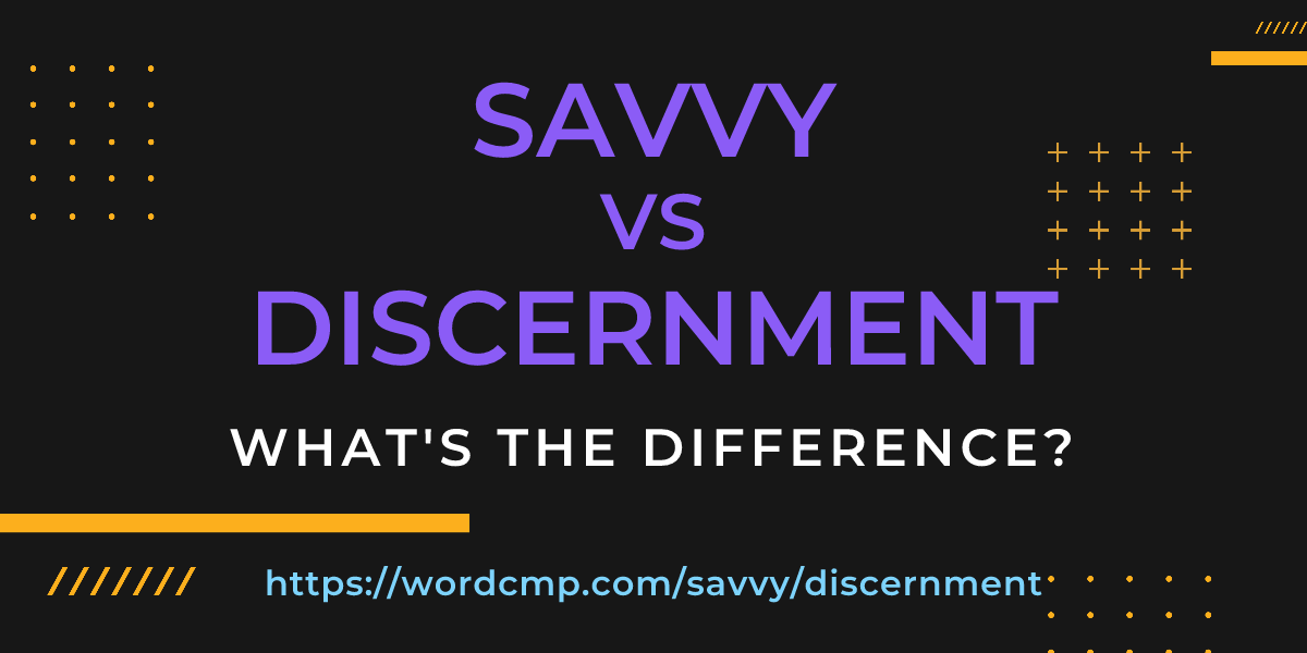 Difference between savvy and discernment