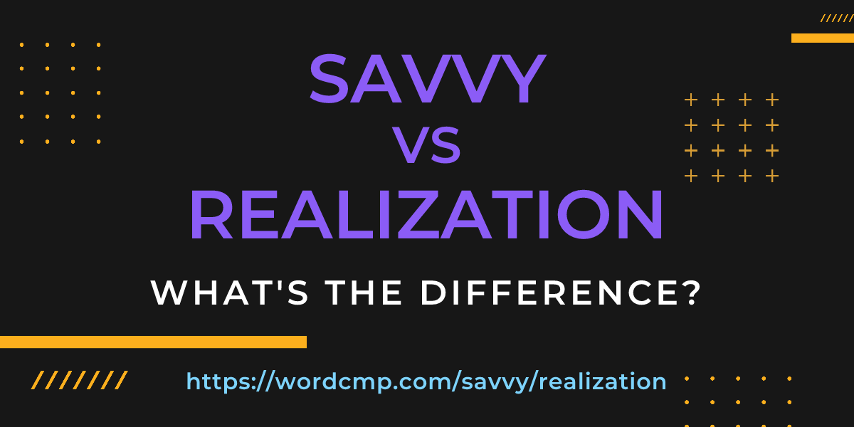 Difference between savvy and realization