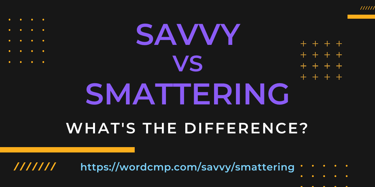 Difference between savvy and smattering