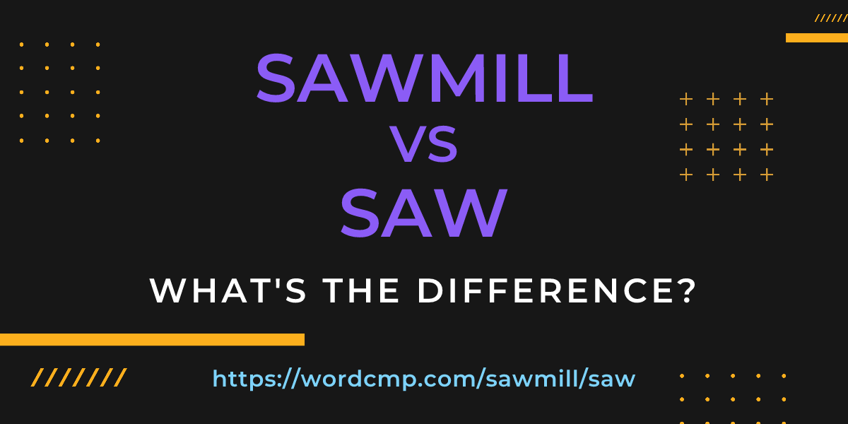 Difference between sawmill and saw