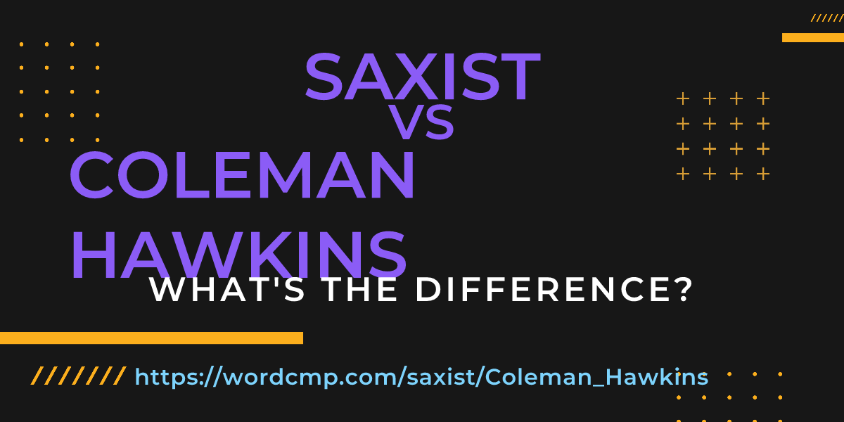 Difference between saxist and Coleman Hawkins