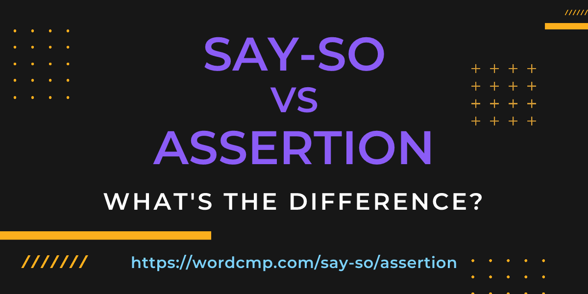 Difference between say-so and assertion
