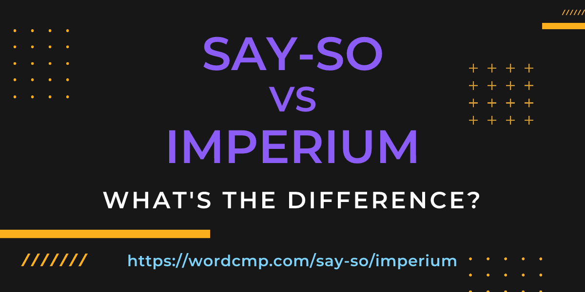 Difference between say-so and imperium