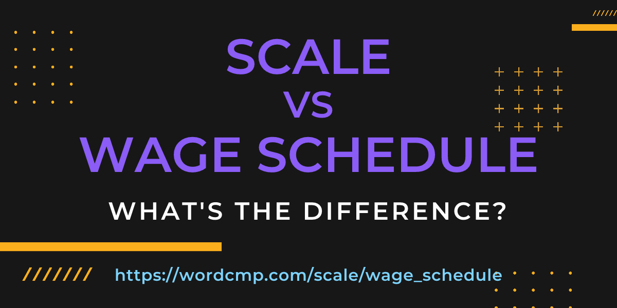 Difference between scale and wage schedule