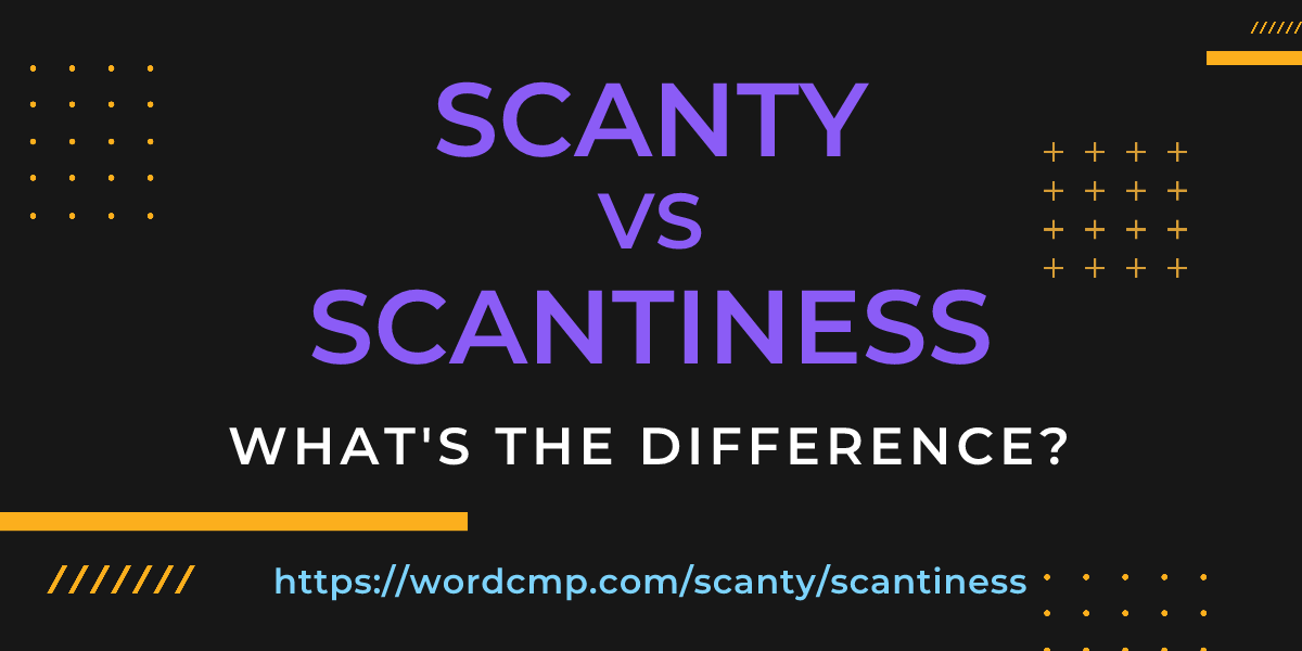 Difference between scanty and scantiness