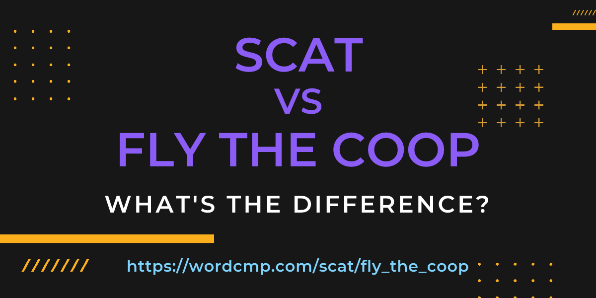 Difference between scat and fly the coop