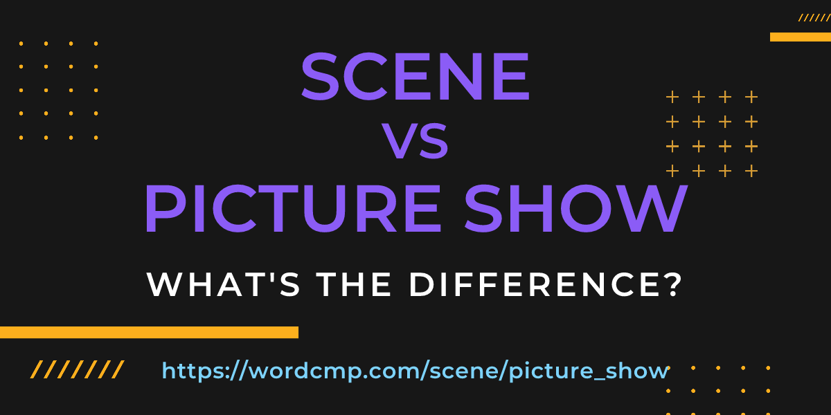 Difference between scene and picture show