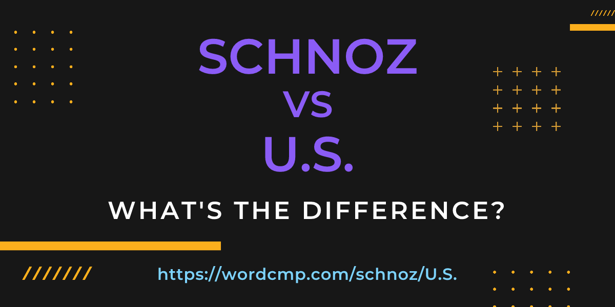 Difference between schnoz and U.S.