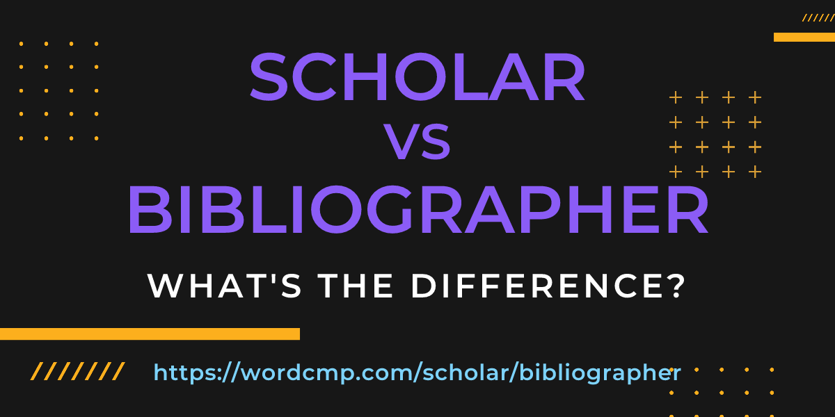 Difference between scholar and bibliographer