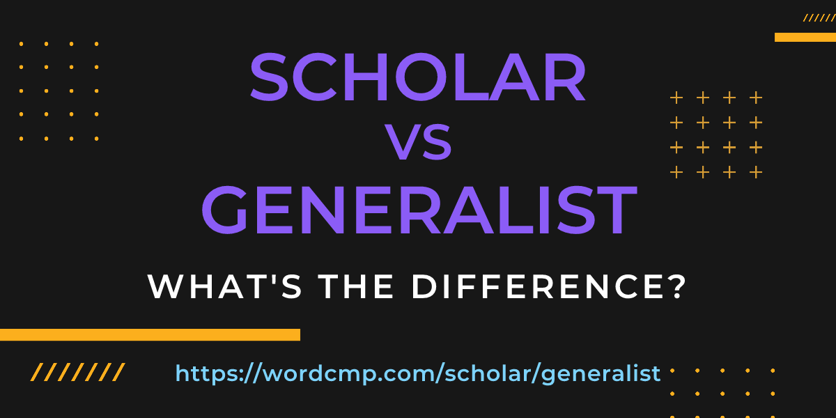 Difference between scholar and generalist