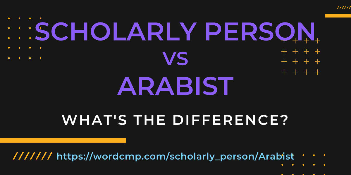 Difference between scholarly person and Arabist