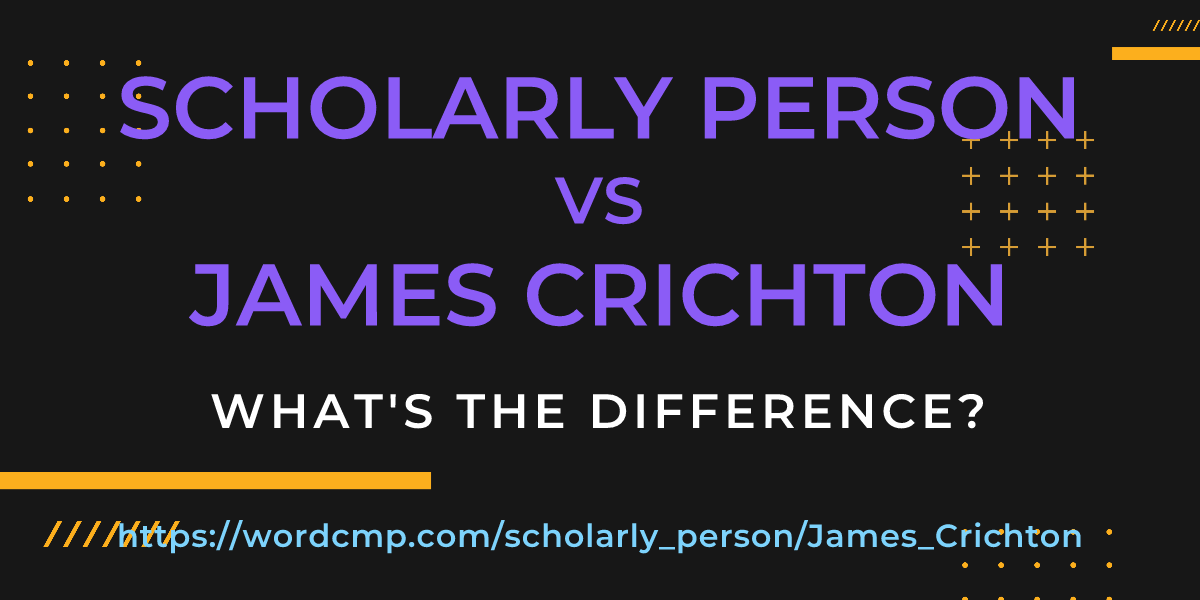 Difference between scholarly person and James Crichton