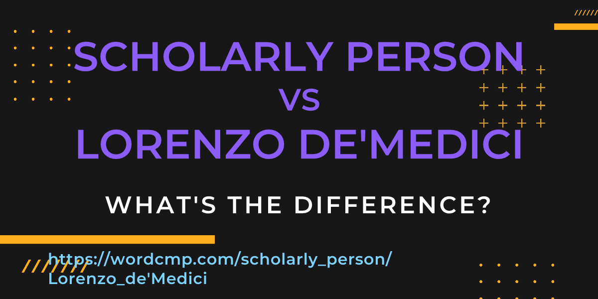 Difference between scholarly person and Lorenzo de'Medici