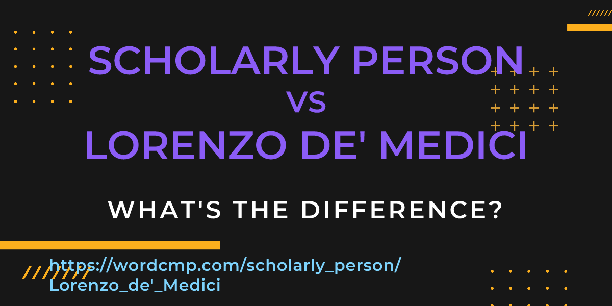 Difference between scholarly person and Lorenzo de' Medici