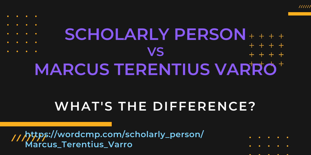 Difference between scholarly person and Marcus Terentius Varro
