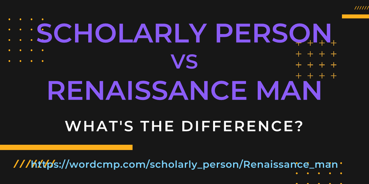 Difference between scholarly person and Renaissance man