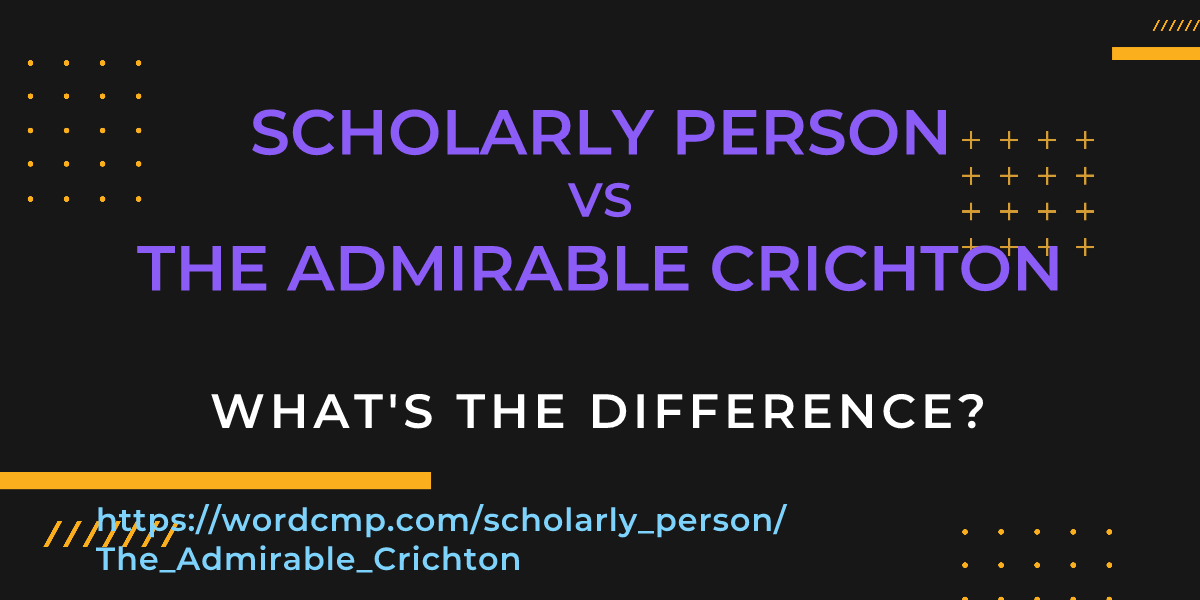 Difference between scholarly person and The Admirable Crichton