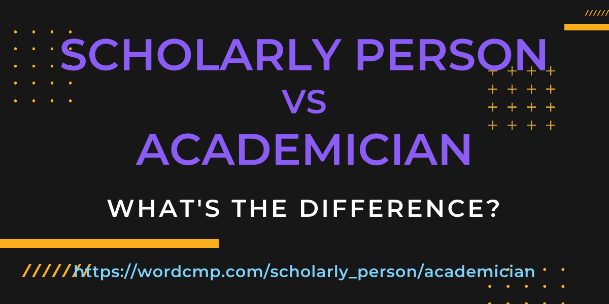 Difference between scholarly person and academician