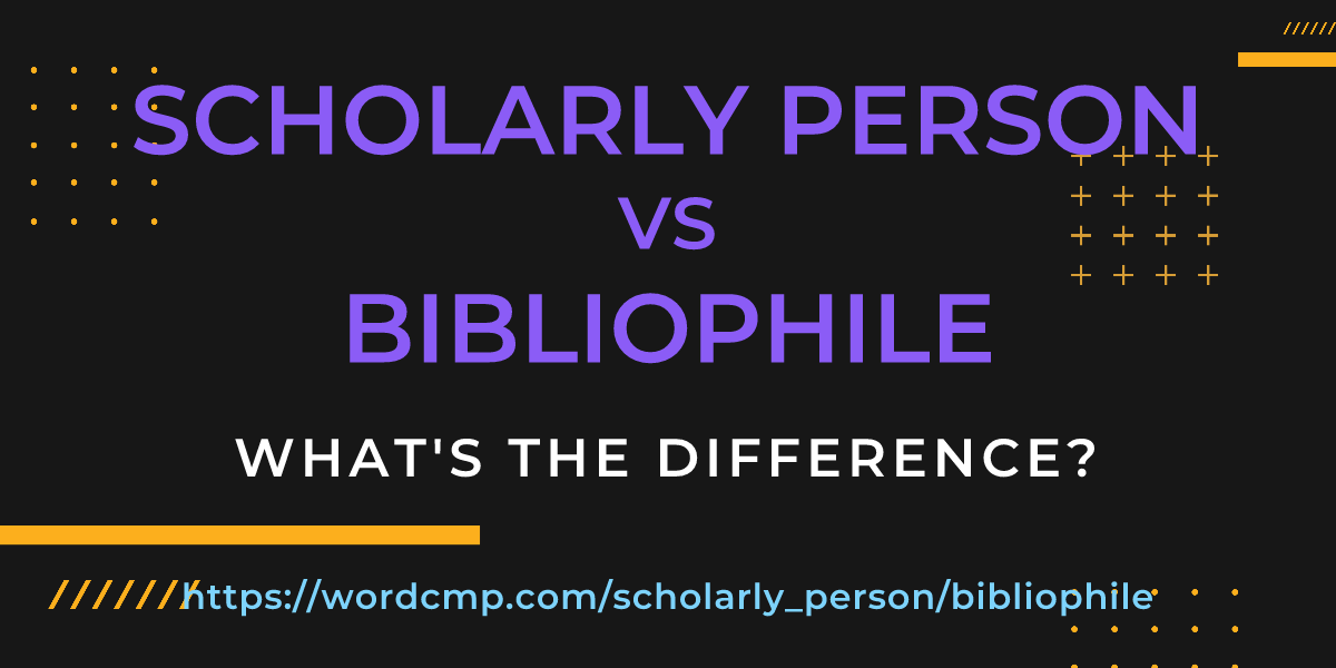 Difference between scholarly person and bibliophile