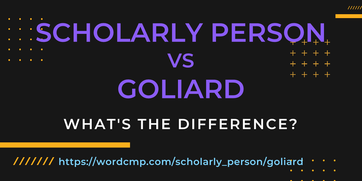 Difference between scholarly person and goliard