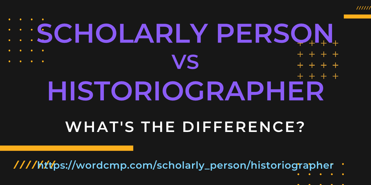 Difference between scholarly person and historiographer