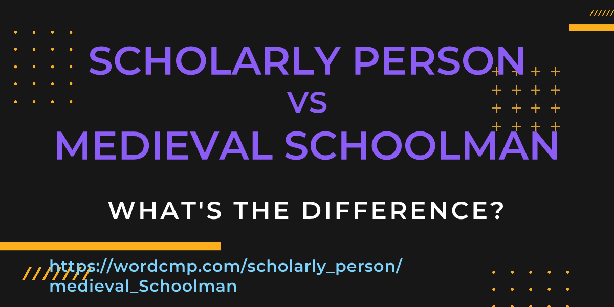 Difference between scholarly person and medieval Schoolman
