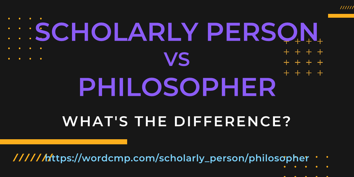 Difference between scholarly person and philosopher