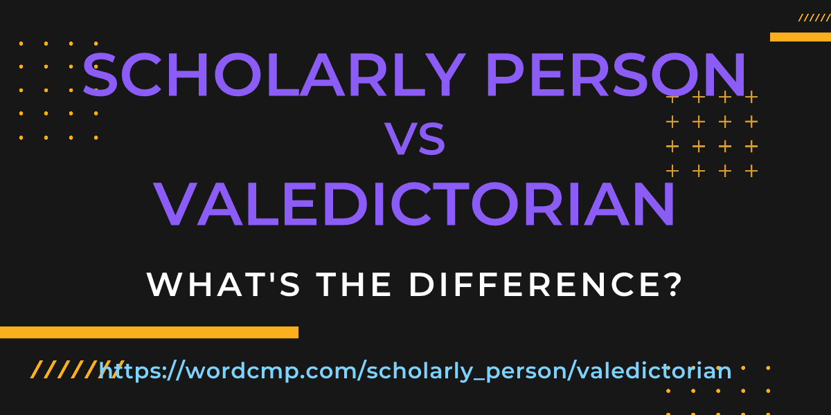 Difference between scholarly person and valedictorian