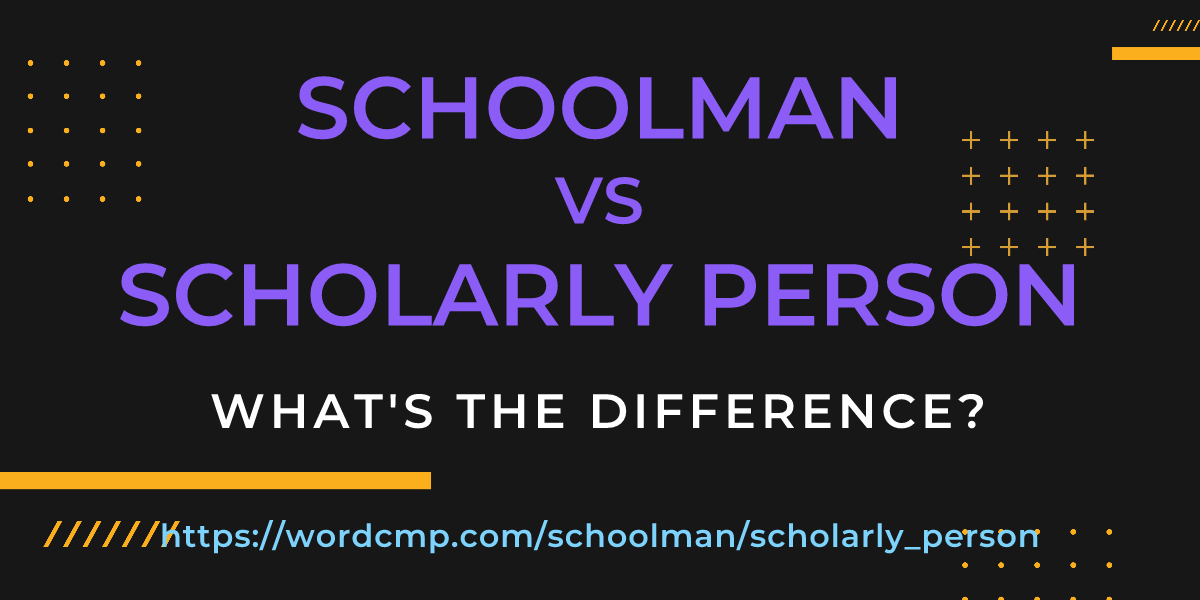 Difference between schoolman and scholarly person