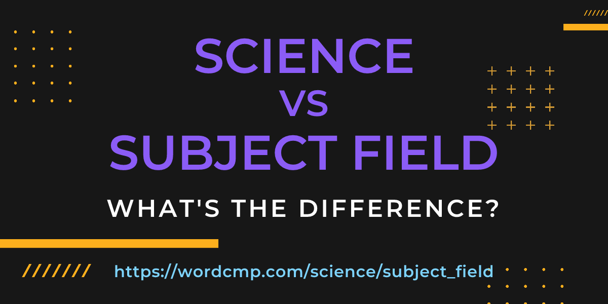 Difference between science and subject field