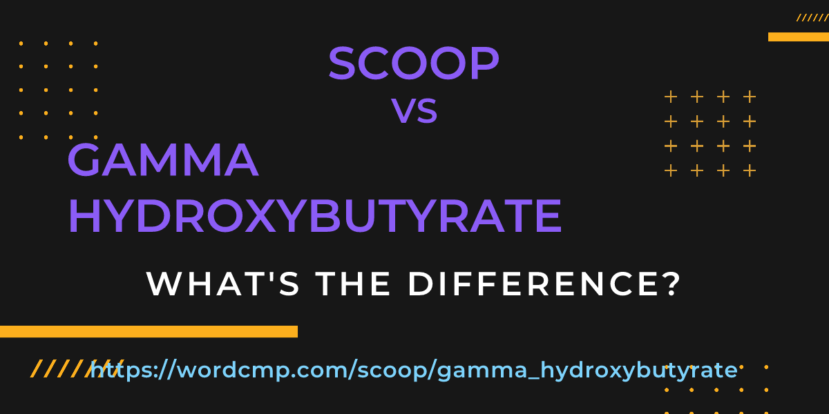 Difference between scoop and gamma hydroxybutyrate