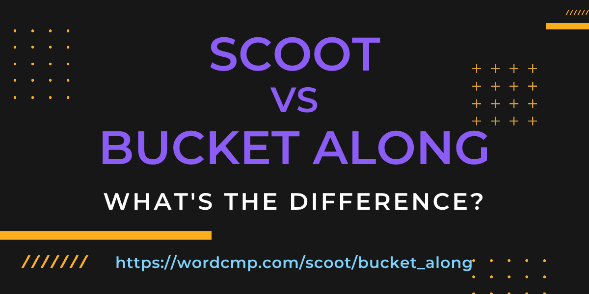 Difference between scoot and bucket along