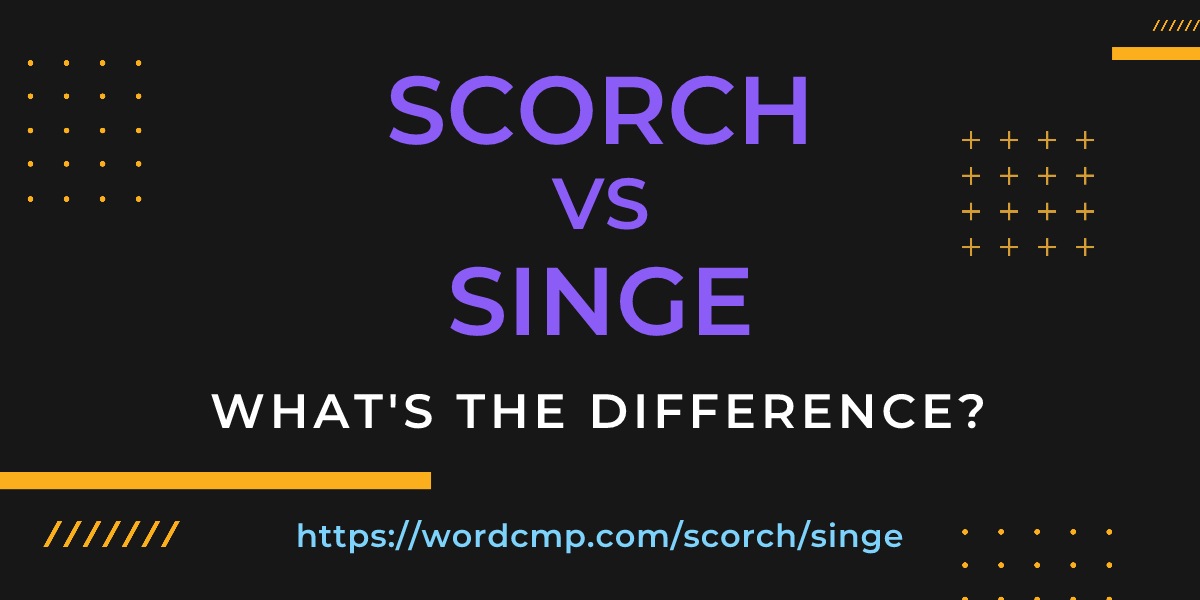 Difference between scorch and singe