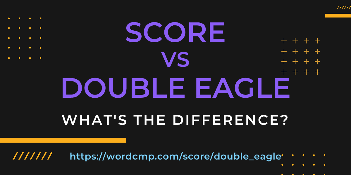 Difference between score and double eagle