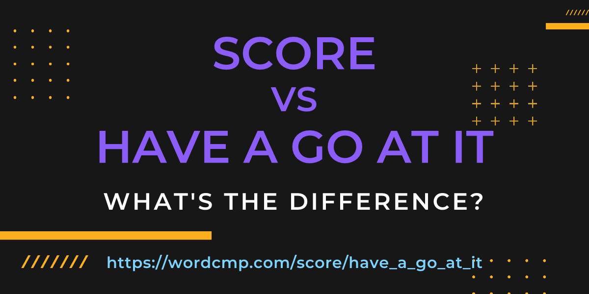 Difference between score and have a go at it