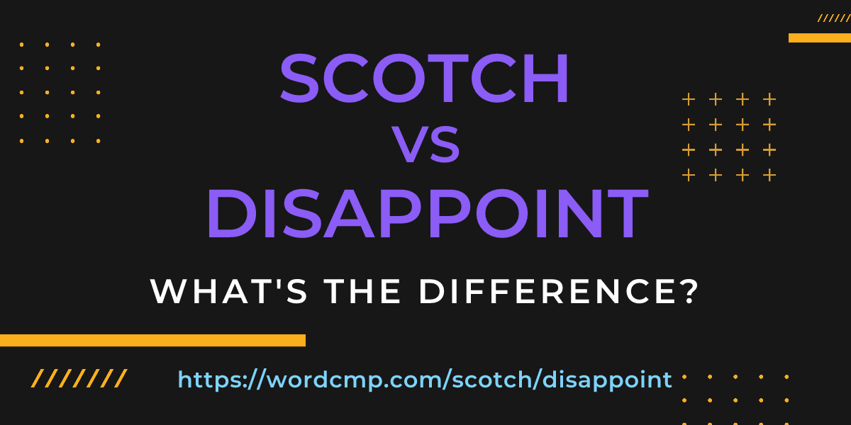 Difference between scotch and disappoint