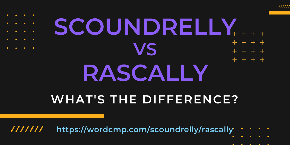 Difference between scoundrelly and rascally