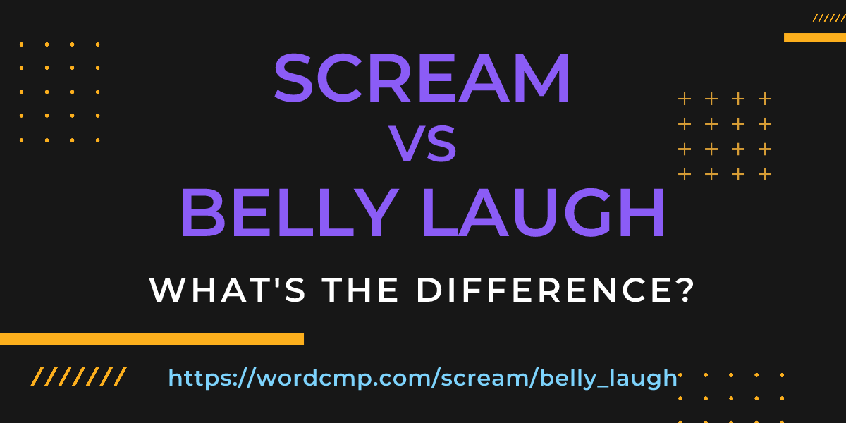 Difference between scream and belly laugh
