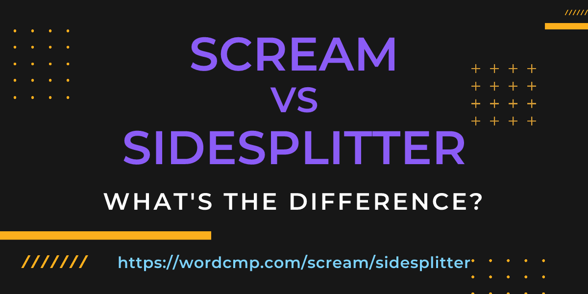 Difference between scream and sidesplitter