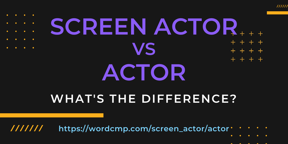 Difference between screen actor and actor