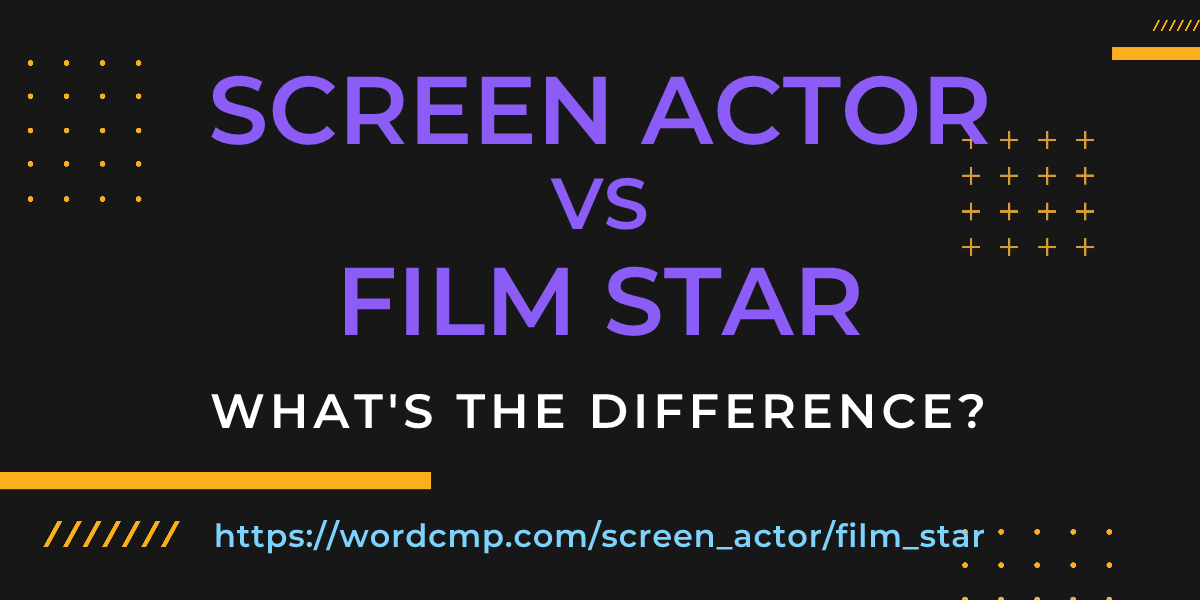Difference between screen actor and film star