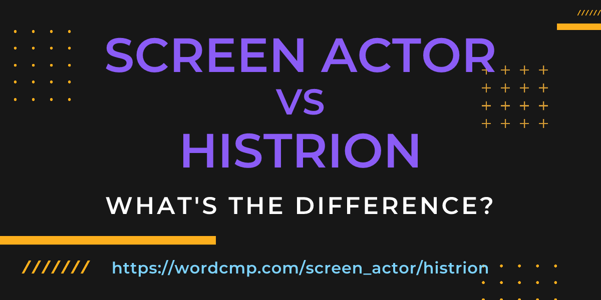 Difference between screen actor and histrion