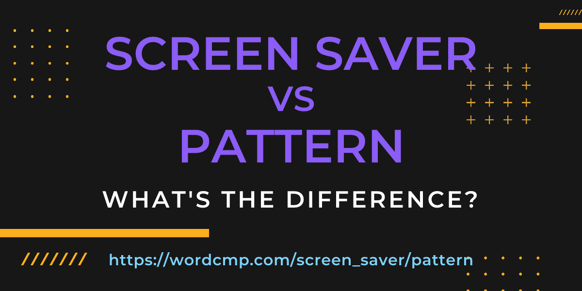 Difference between screen saver and pattern