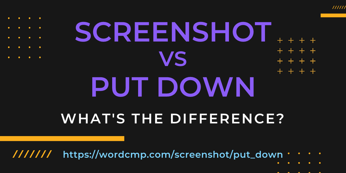 Difference between screenshot and put down