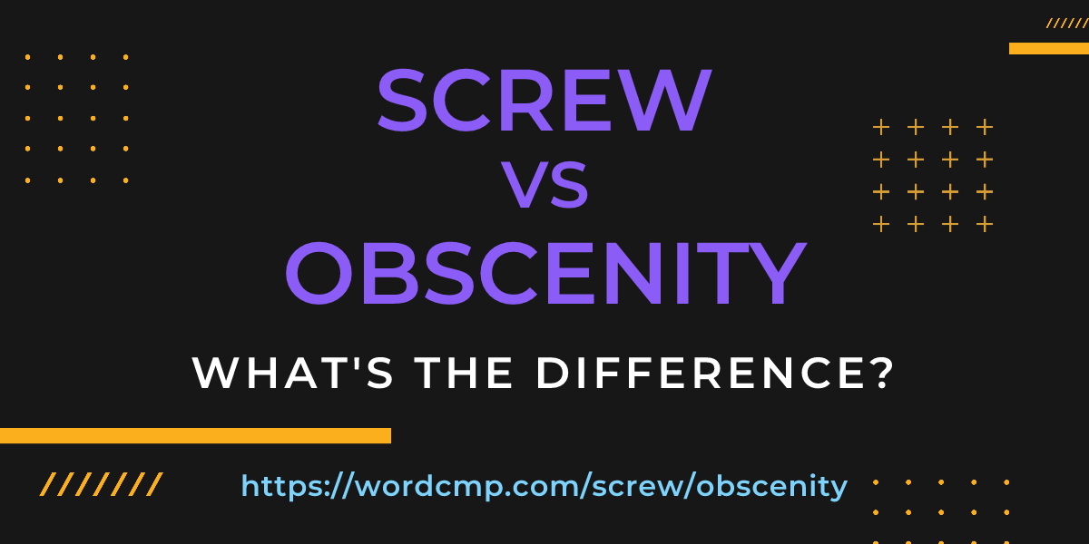 Difference between screw and obscenity