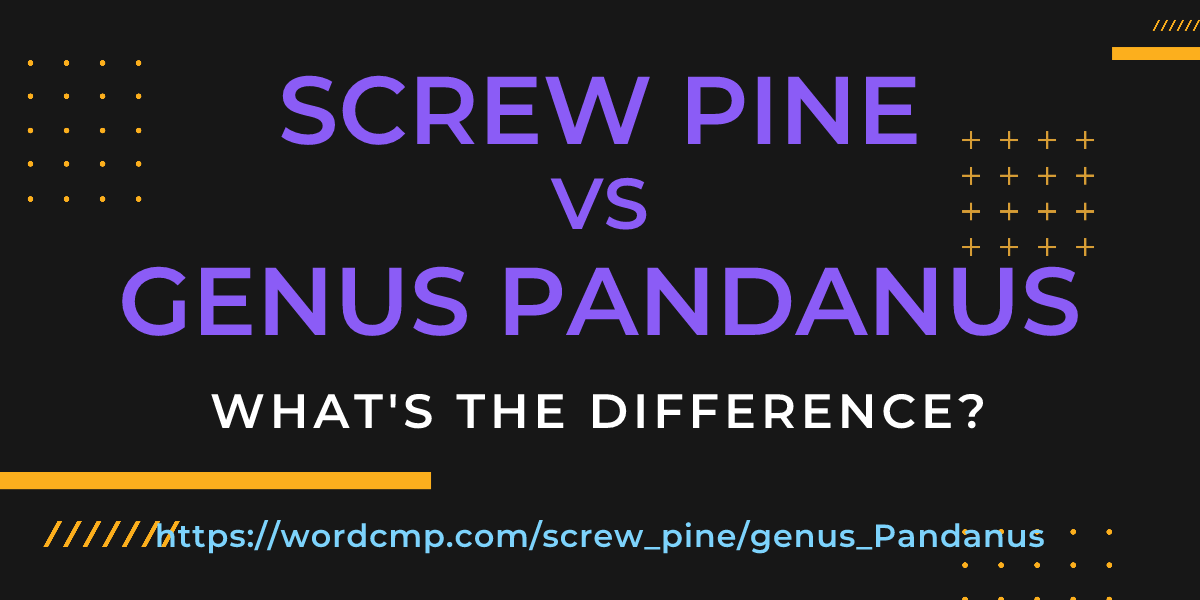 Difference between screw pine and genus Pandanus