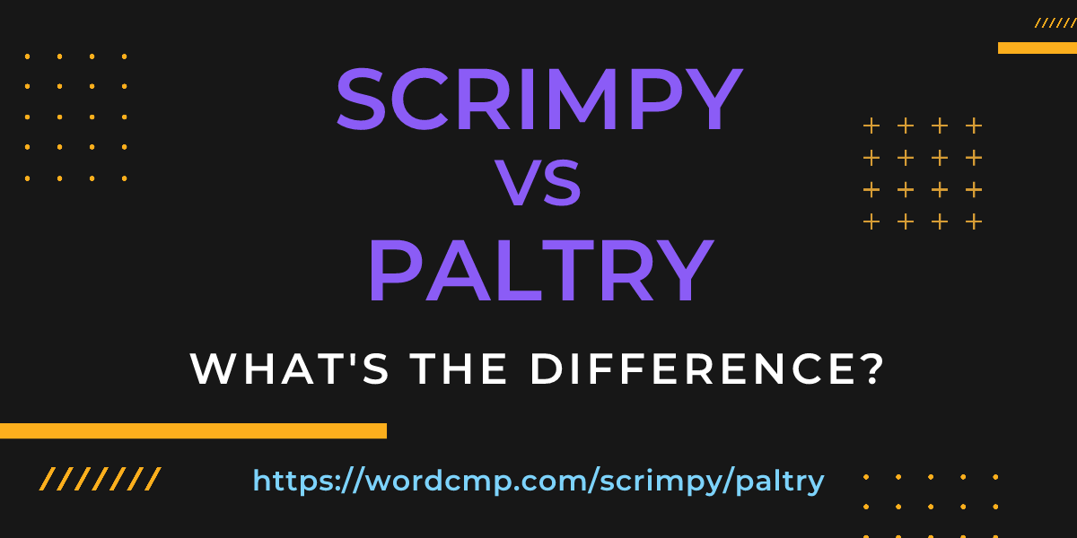 Difference between scrimpy and paltry